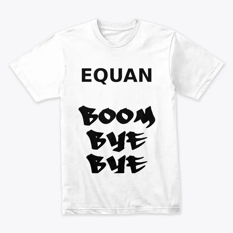 Equan Boom Bye Bye T Shirt